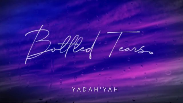 Bottled Tears - Yadah'Yah