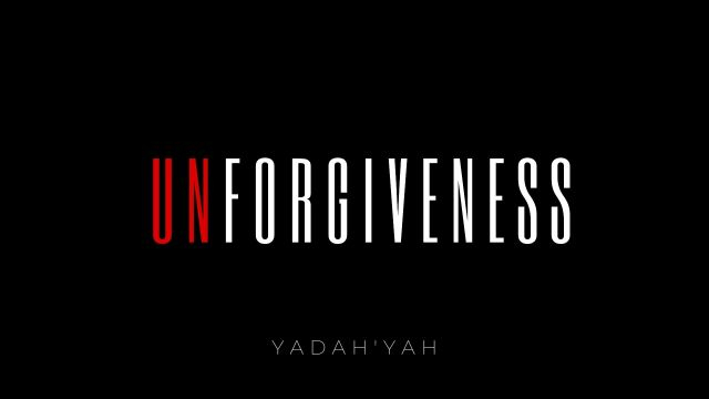 (Un)forgiveness - Yadah'Yah