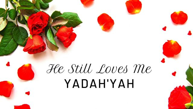 He Still Loves Me - Yadah'Yah