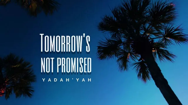 Tomorrow's Not Promised - Yadah'Yah