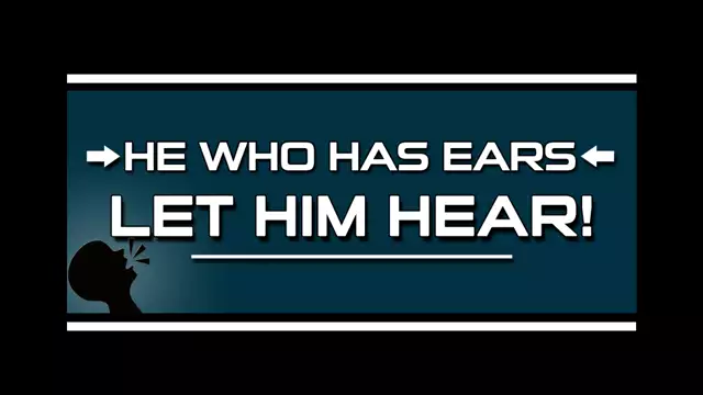 HE WHO HAS EARS TO HEAR