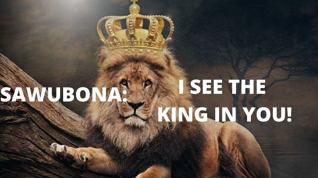 Sawubona: I See The King In You