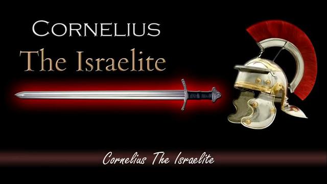 CORNELIUS THE ISRAELITE