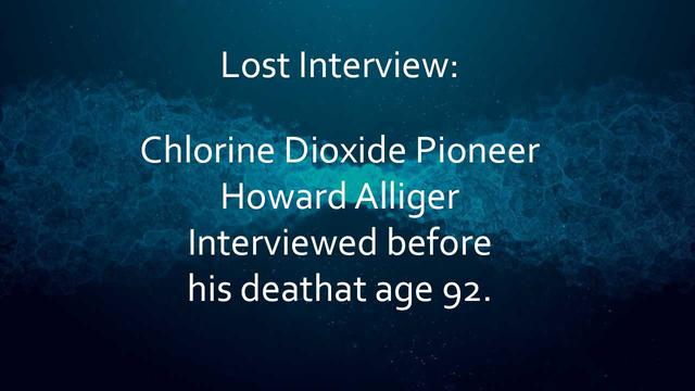 Interview with Early Pioneer of Chlorine Dioxide Howard Alliger