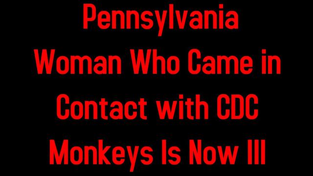 Remember this?: Pennsylvania Woman Who Came in Contact with CDC Monkeys Is Now Ill 1-25-2022