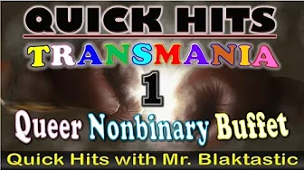 Quick Hits - TransMania Queer Nonbinary Buffet #1