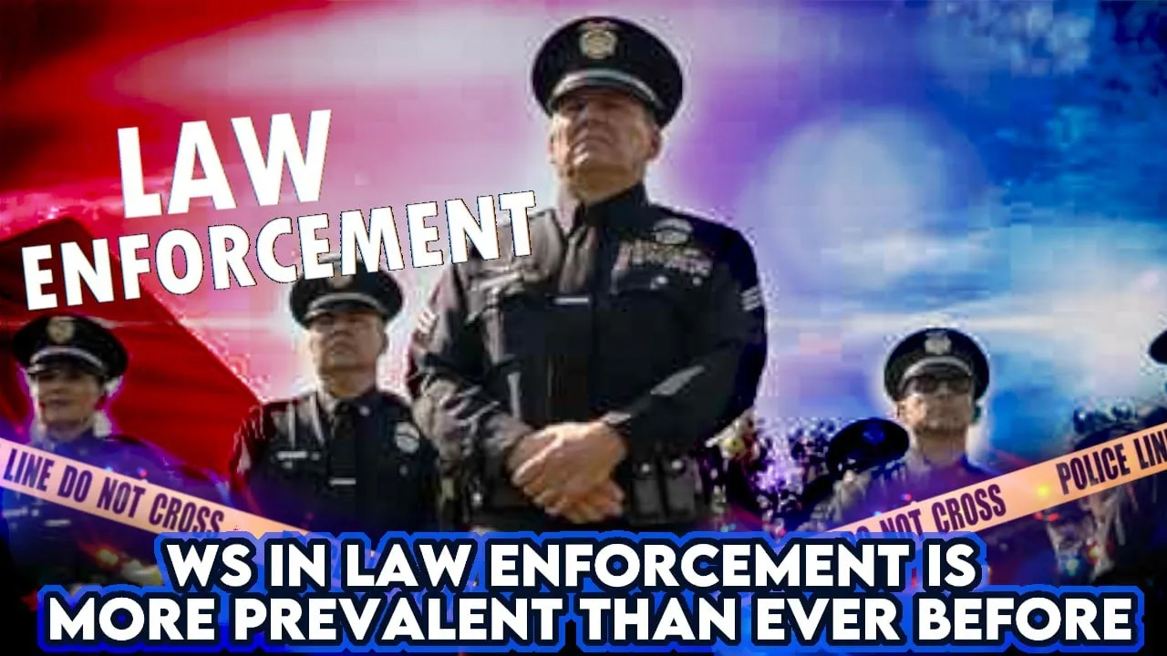 WS In Law Enforcement Is More Prevalent Than Ever Before