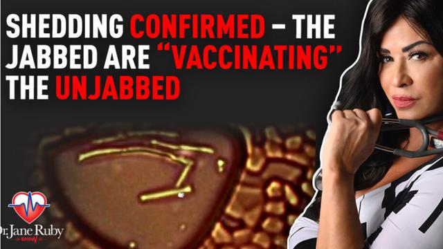 Shedding Confirmed – The Jabbed Are “Vaccinating” The Unjabbed – Dr. Jane Ruby