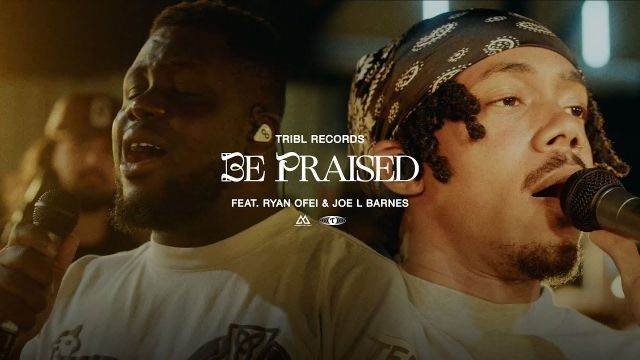 Be Praised (feat. Ryan Ofei & Joe Barnes) | Maverick City Music