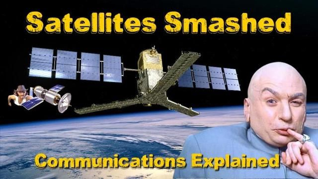 Satellites Smashed - Our Communications Explained - Satellites - Internet - GPS - Phones & Radio