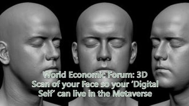 World Economic Forum: 3D Scan of your Face so your ‘Digital Self’ can live in the Metaverse