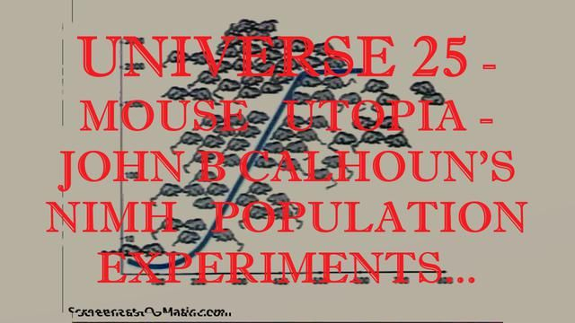 UNIVERSE 25 - MOUSE UTOPIA - John B Calhoun's NIMH Population Experiments.
