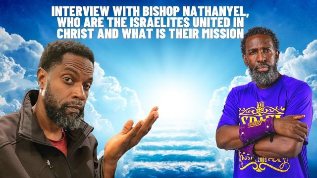 Intense Interview with Bishop Nathanyel, Who is IUIC...Children of Israel...Is God Black