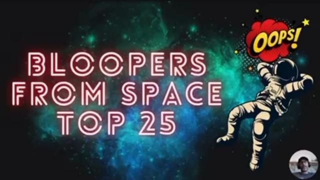 Top 25 Bloopers from space