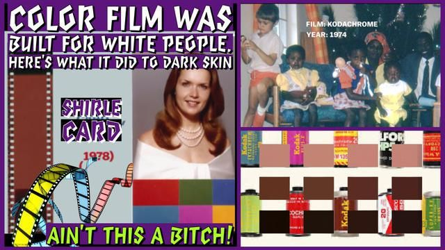 Color film was made for white people ain’t that a b*tch! PAHAHA