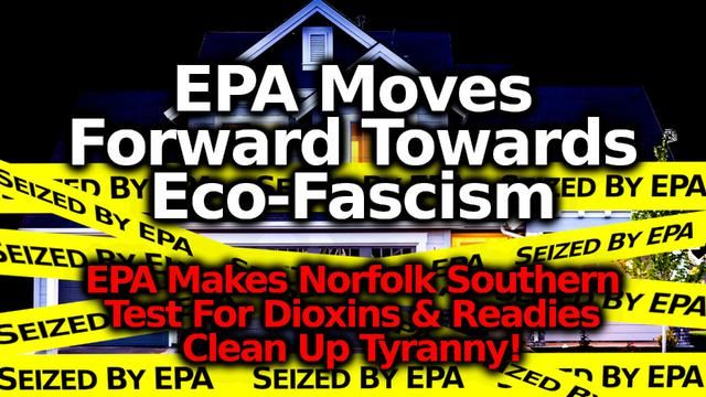 BREAKING: EPA Scam Intensifies! EPA Orders Norfolk Southern To Test For Dioxins & Threatens Cleanup