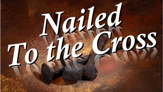 WHAT WAS NAIL TO THE CROSS: COLOSSIANS 2:14