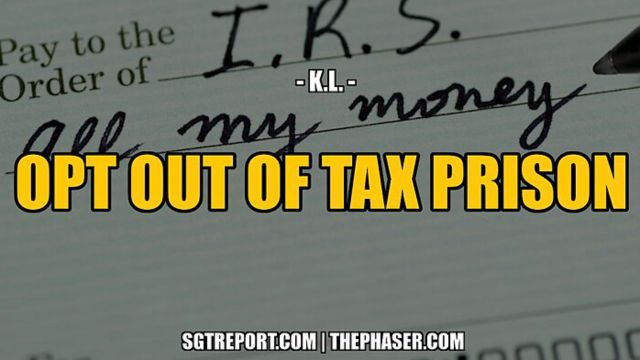 HOW TO [LEGALLY] OPT OUT OF TAX PRISON -- RETIRED DOCTOR K.L