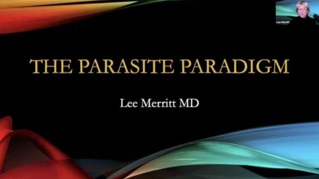 Dr 'Lee Merritt' PRESENTATION ''The 'Parasite Paradigm' A.K.A 'The Parasite Protocol'