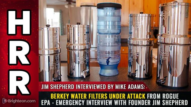 Berkey water filters UNDER ATTACK from rogue EPA - emergency interview with founder Jim Shepherd