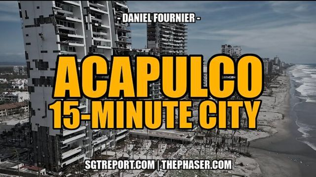 ACAPULCO - ANOTHER DEVASTATED WEF 15-MINUTE CITY -- DANIEL FOURNIER